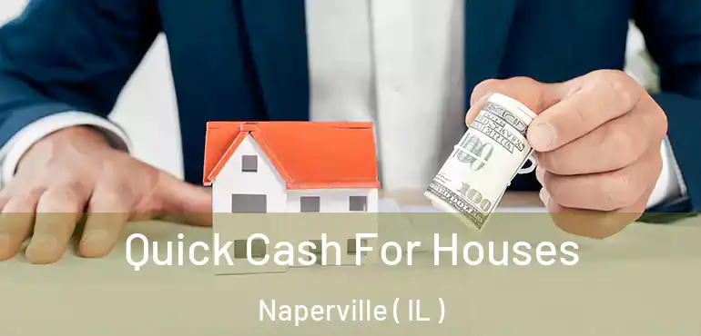  Quick Cash For Houses Naperville ( IL )