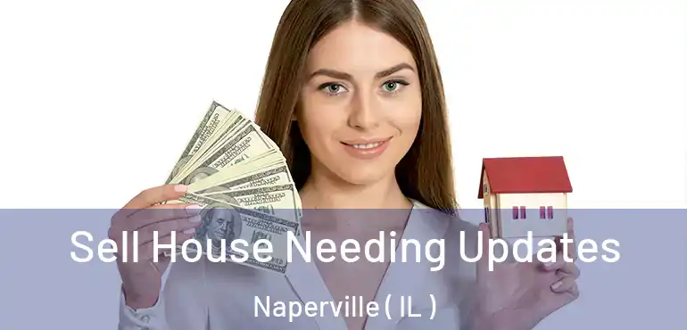  Sell House Needing Updates Naperville ( IL )