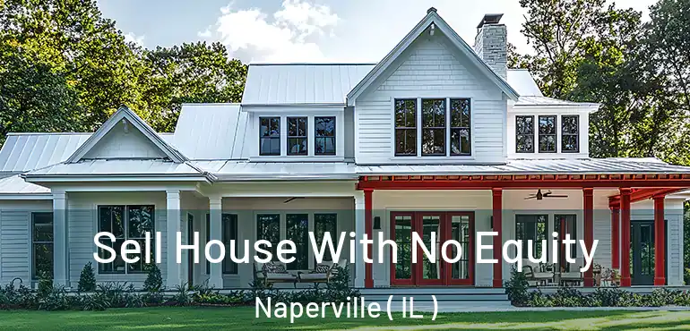  Sell House With No Equity Naperville ( IL )