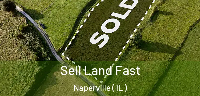  Sell Land Fast Naperville ( IL )
